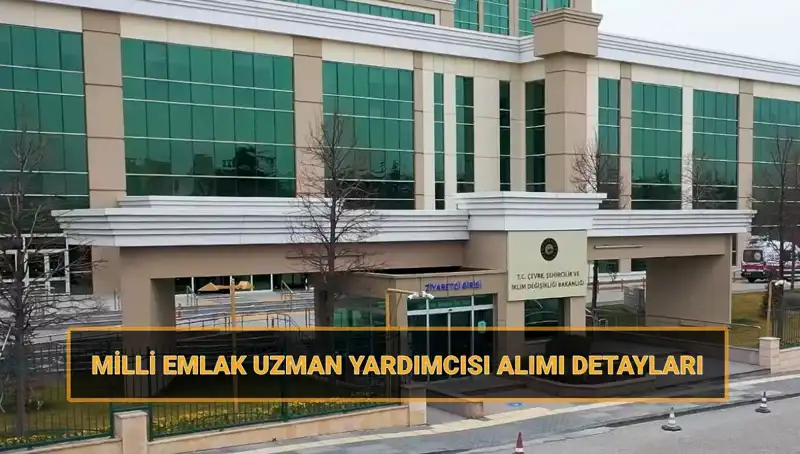 Milli Emlak Uzman Yardımcısı Alımı 2025: Sınav Tarihleri ve Başvuru Şartları Açıklandı